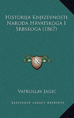 Historija Knjizevnosti Naroda Hrvatskoga I Srbskoga (1867) by Jagic, Vatroslav