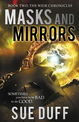 Masks and Mirrors: Book Two: The Weir Chronicles by Duff, Sue