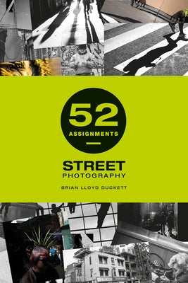 52 Assignments: Street Photography by Lloyd Duckett, Brian