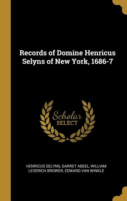 Records of Domine Henricus Selyns of New York, 1686-7 by Selyns, Henricus