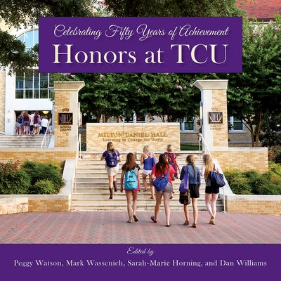 Honors at Tcu: Celebrating Fifty Years of Achievement by Watson, Peggy