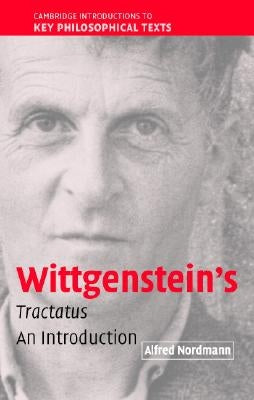 Wittgenstein's Tractatus: An Introduction by Nordmann, Alfred