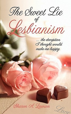 The Sweet Lie of Lesbianism by Lawson, Sharon A.