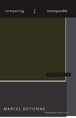 Comparing the Incomparable by Detienne, Marcel