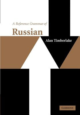 A Reference Grammar of Russian by Timberlake, Alan