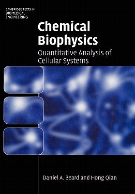 Chemical Biophysics: Quantitative Analysis of Cellular Systems by Beard, Daniel a.
