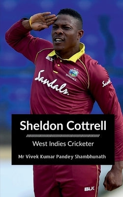 Sheldon Cottrell: West Indies Cricketer by Pandey, Vivek Kumar