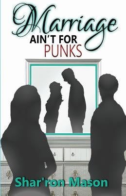 Marriage Ain't for Punks by Mason, Shar'ron y.