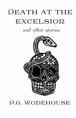 Death at the Excelsior: And Other Stories by Wodehouse, P. G.