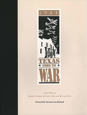 1941: Texas Goes to War by Lee, James Ward