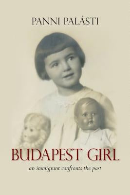 Budapest Girl: an immigrant confronts the past by Pal&#225;sti, Panni