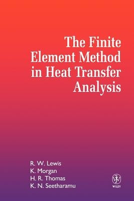 The Finite Element Method in Heat Transfer Analysis by Lewis, Roland W.