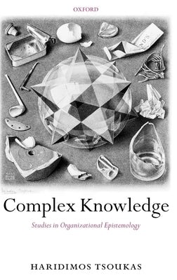 Complex Knowledge: Studies in Organizational Epistemology by Tsoukas, Haridimos