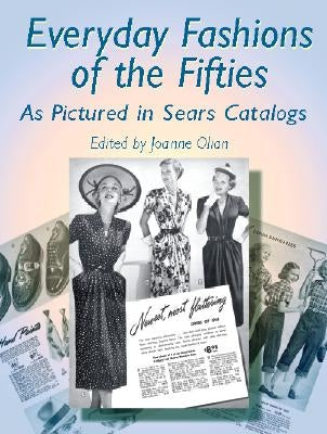Everyday Fashions of the Fifties as Pictured in Sears Catalogs by Olian, Joanne