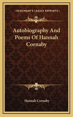 Autobiography And Poems Of Hannah Cornaby by Cornaby, Hannah