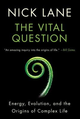 The Vital Question: Energy, Evolution, and the Origins of Complex Life by Lane, Nick
