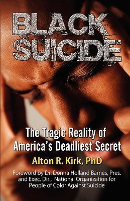 Black Suicide: The Tragic Reality of America's Deadliest Secret by Kirk, Alton R.