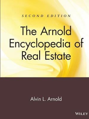 The Arnold Encyclopedia of Real Estate by Arnold, Alvin L.