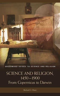 Science and Religion, 1450-1900: From Copernicus to Darwin by Olson, Richard