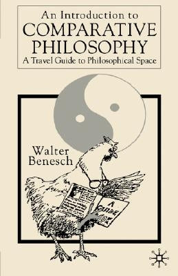 An Introduction to Comparative Philosophy: A Travel Guide to Philosophical Space by Benesch, Walter