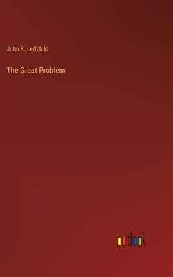The Great Problem by Leifchild, John R.