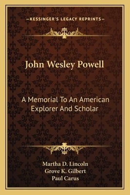 John Wesley Powell: A Memorial to an American Explorer and Scholar by Lincoln, Martha D.