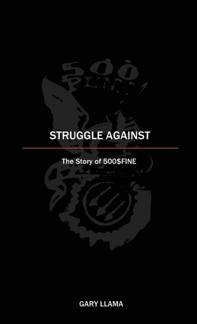 Struggle Against: The Story of 500$Fine by Llama, Gary