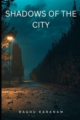 Shadows of the city: Sinister Tales from Urban Lore by Karanam, Raghu