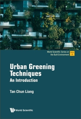 Urban Greening Techniques: An Introduction by Tan, Chun Liang