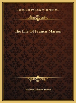 The Life Of Francis Marion by Simms, William Gilmore