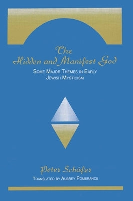 The Hidden and Manifest God: Some Major Themes in Early Jewish Mysticism by Schaefer, Peter