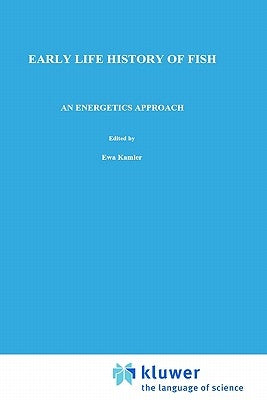 Early Life History of Fish: An Energetics Approach by Kamler, E.