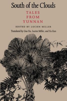 South of the Clouds: Tales from Yunnan by Miller, Lucien