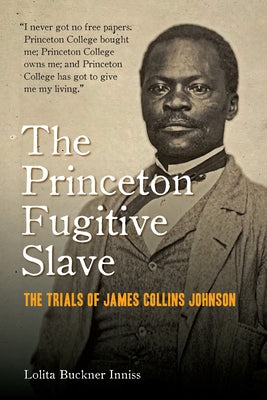 The Princeton Fugitive Slave: The Trials of James Collins Johnson by Inniss, Lolita Buckner