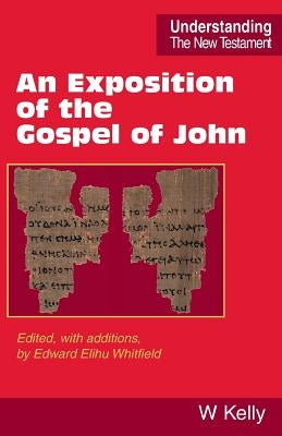An Exposition of the Gospel of John by Kelly, William
