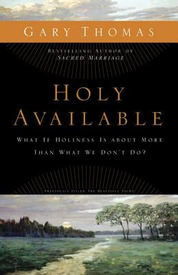 Holy Available: What If Holiness Is about More Than What We Don't Do? by Thomas, Gary