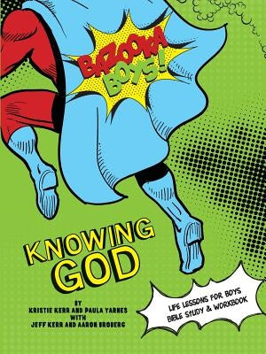 Bazooka Boy's, Knowing God, Bible Study & Workbook by Kerr, Kristie &. Jeff