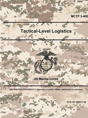 Tactical-Level Logistics - MCTP 3-40B by Marine Corps, Us