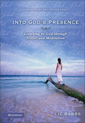 Into God's Presence: Listening to God Through Prayer and Meditation by Babbs, Liz