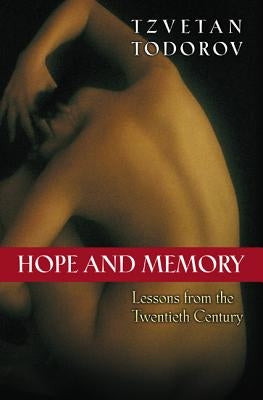 Hope and Memory: Lessons from the Twentieth Century by Todorov, Tzvetan
