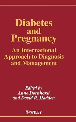 Diabetes and Pregnancy: An International Approach to Diagnosis and Management by Dornhorst, Anne
