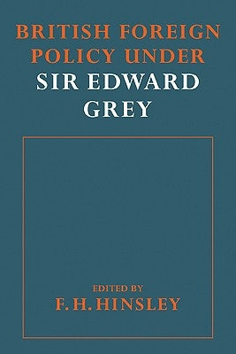 British Foreigh Policy Under Sir Edward Grey by Hinsley, F. H.