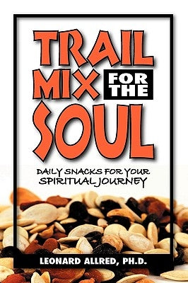 Trail Mix For The Soul: Daily Snacks For Your Spiritual Journey by Allred, Leonard