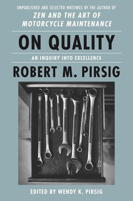On Quality: An Inquiry Into Excellence: Unpublished and Selected Writings by Pirsig, Robert M.