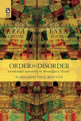 Order in Disorder: Intratextual Symmetry in Montaigne's "Essais" by Runyon, Randolph Paul