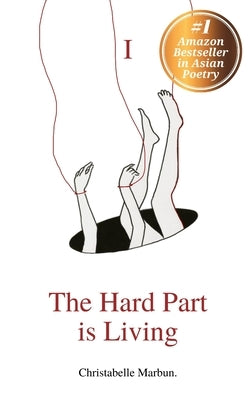 The Hard Part is Living: Poems about falling in love with life again by Marbun, Christabelle Grace