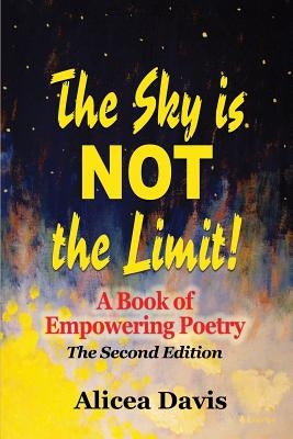 The Sky is NOT the Limit!: A Book of Empowering Poetry (Full Color) by Davis, Alicea