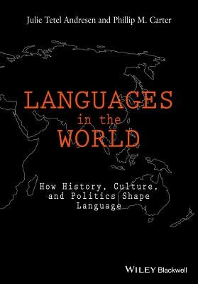 Languages in the World: How History, Culture, and Politics Shape Language by Tetel Andresen, Julie