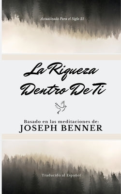 La riqueza dentro de ti: Basado en las meditaciones de Joseph Benner by Reyes, Yousell