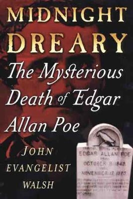 Midnight Dreary: The Mysterious Death of Edgar Allan Poe by Walsh, John Evangelist